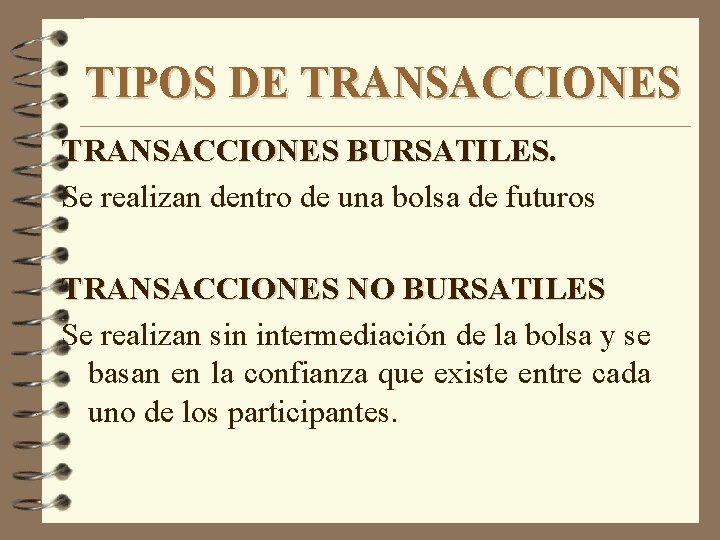 TIPOS DE TRANSACCIONES BURSATILES. Se realizan dentro de una bolsa de futuros TRANSACCIONES NO