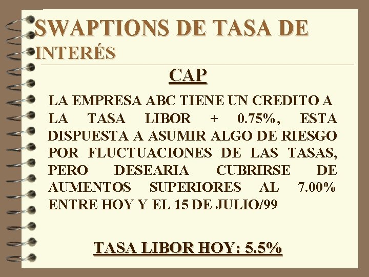 SWAPTIONS DE TASA DE INTERÉS CAP LA EMPRESA ABC TIENE UN CREDITO A LA