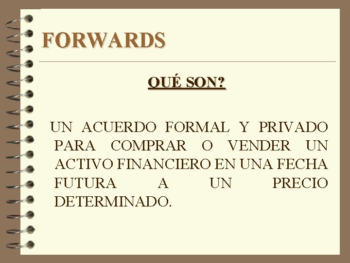 FORWARDS QUÉ SON? UN ACUERDO FORMAL Y PRIVADO PARA COMPRAR O VENDER UN ACTIVO