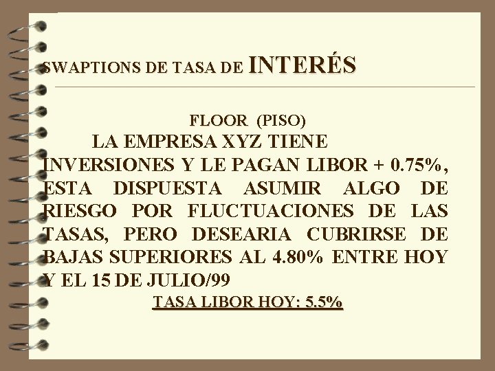 SWAPTIONS DE TASA DE INTERÉS FLOOR (PISO) LA EMPRESA XYZ TIENE INVERSIONES Y LE