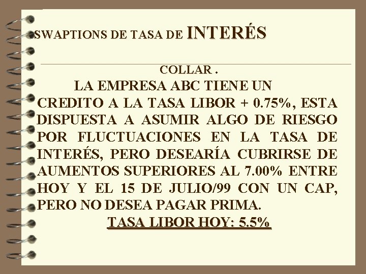 SWAPTIONS DE TASA DE INTERÉS COLLAR. LA EMPRESA ABC TIENE UN CREDITO A LA