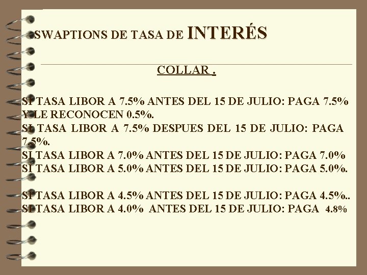 SWAPTIONS DE TASA DE INTERÉS COLLAR. SI TASA LIBOR A 7. 5% ANTES DEL