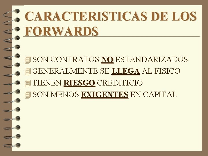 CARACTERISTICAS DE LOS FORWARDS 4 SON CONTRATOS NO ESTANDARIZADOS 4 GENERALMENTE SE LLEGA AL