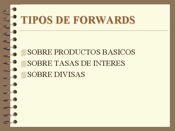 TIPOS DE FORWARDS 4 SOBRE PRODUCTOS BASICOS 4 SOBRE TASAS DE INTERES 4 SOBRE