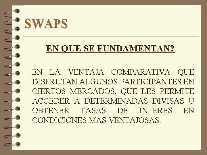 SWAPS EN QUE SE FUNDAMENTAN? EN LA VENTAJA COMPARATIVA QUE DISFRUTAN ALGUNOS PARTICIPANTES EN