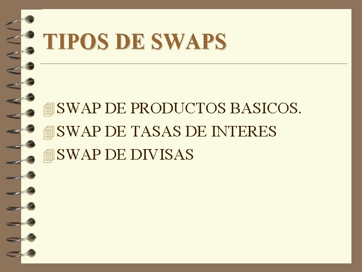 TIPOS DE SWAPS 4 SWAP DE PRODUCTOS BASICOS. 4 SWAP DE TASAS DE INTERES