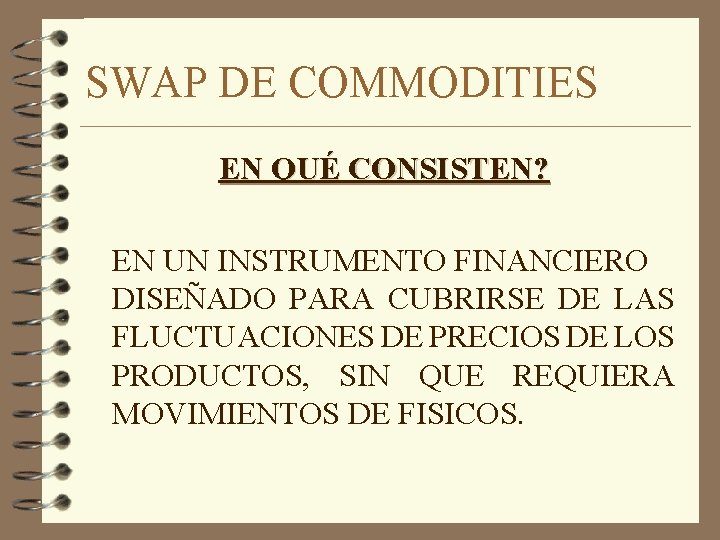 SWAP DE COMMODITIES EN QUÉ CONSISTEN? EN UN INSTRUMENTO FINANCIERO DISEÑADO PARA CUBRIRSE DE