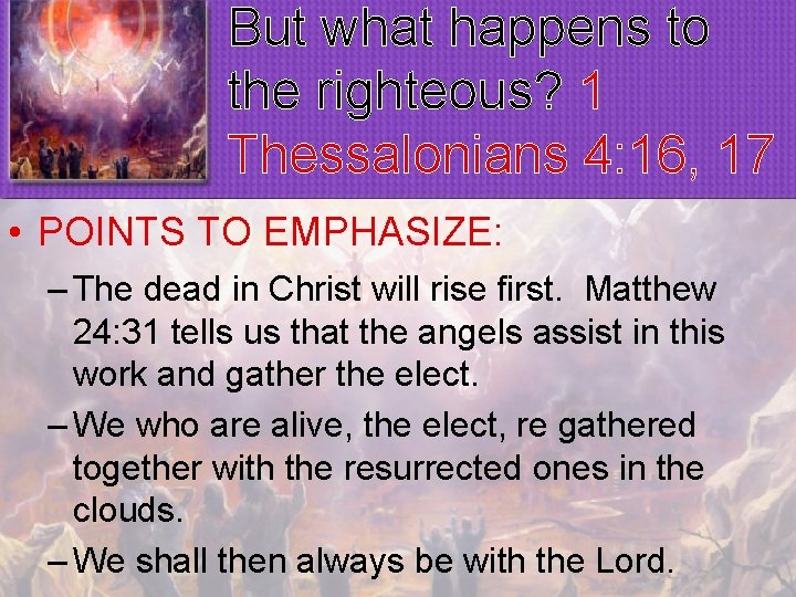 But what happens to the righteous? 1 Thessalonians 4: 16, 17 • POINTS TO