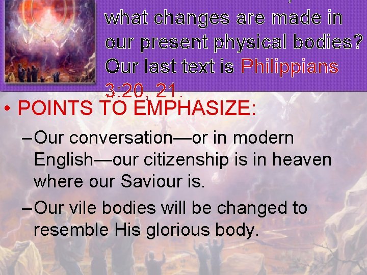 what changes are made in our present physical bodies? Our last text is Philippians