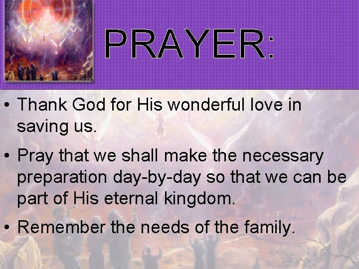 PRAYER: • Thank God for His wonderful love in saving us. • Pray that