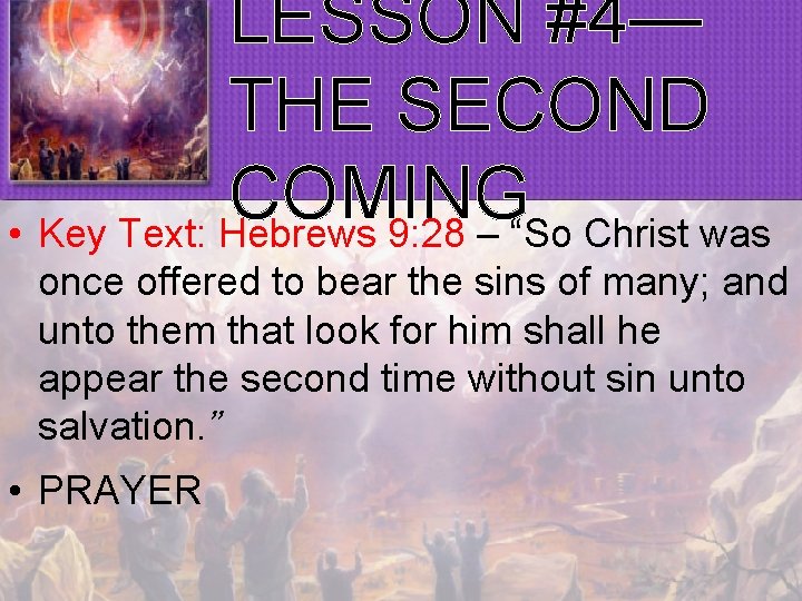 LESSON #4— THE SECOND COMING • Key Text: Hebrews 9: 28 – “So Christ