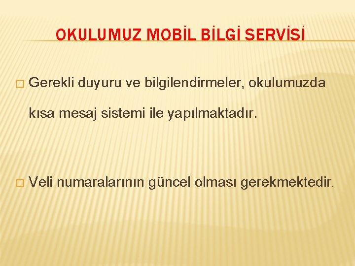 OKULUMUZ MOBİL BİLGİ SERVİSİ � Gerekli duyuru ve bilgilendirmeler, okulumuzda kısa mesaj sistemi ile
