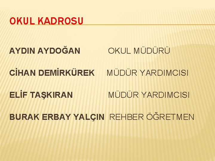 OKUL KADROSU AYDIN AYDOĞAN OKUL MÜDÜRÜ CİHAN DEMİRKÜREK MÜDÜR YARDIMCISI ELİF TAŞKIRAN MÜDÜR YARDIMCISI