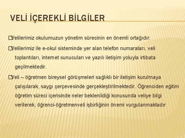 VELİ İÇEREKLİ BİLGİLER �Velilerimiz okulumuzun yönetim sürecinin en önemli ortağıdır. �Velilerimiz ile e-okul sisteminde