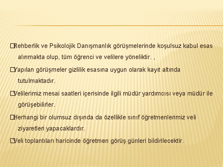 �Rehberlik ve Psikolojik Danışmanlık görüşmelerinde koşulsuz kabul esas alınmakta olup, tüm öğrenci ve velilere