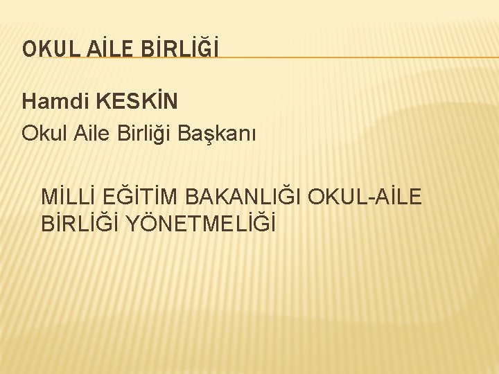 OKUL AİLE BİRLİĞİ Hamdi KESKİN Okul Aile Birliği Başkanı MİLLİ EĞİTİM BAKANLIĞI OKUL-AİLE BİRLİĞİ