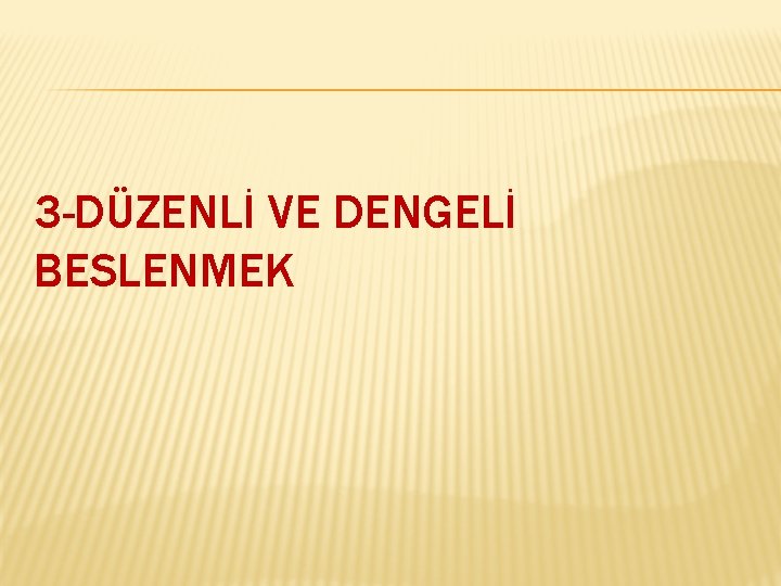 3 -DÜZENLİ VE DENGELİ BESLENMEK 