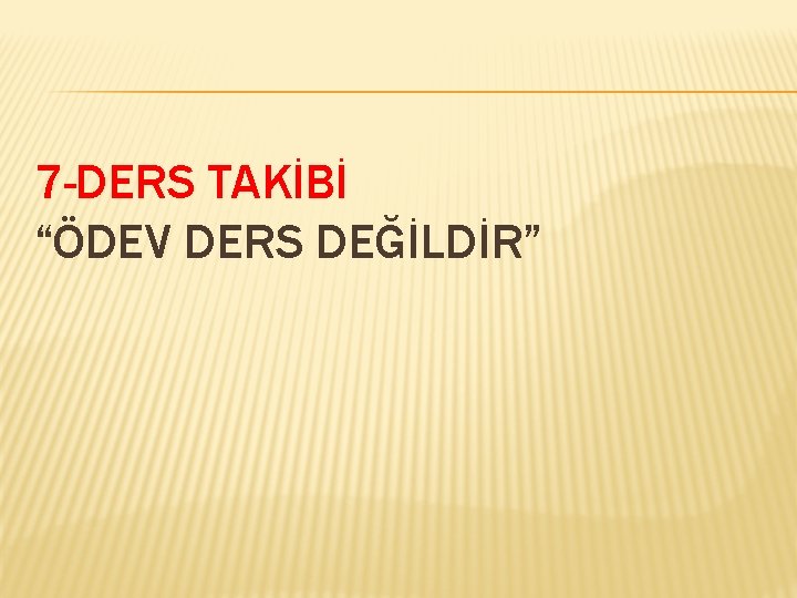 7 -DERS TAKİBİ “ÖDEV DERS DEĞİLDİR” 