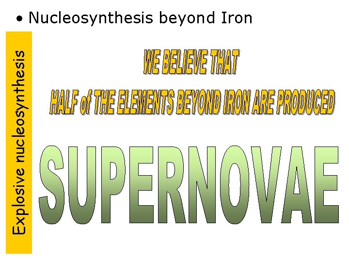 Explosive nucleosynthesis • Nucleosynthesis beyond Iron 
