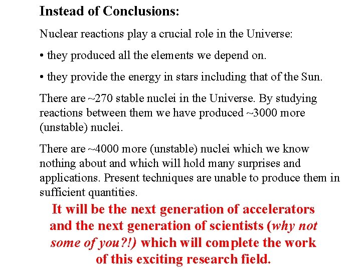 Instead of Conclusions: Nuclear reactions play a crucial role in the Universe: • they