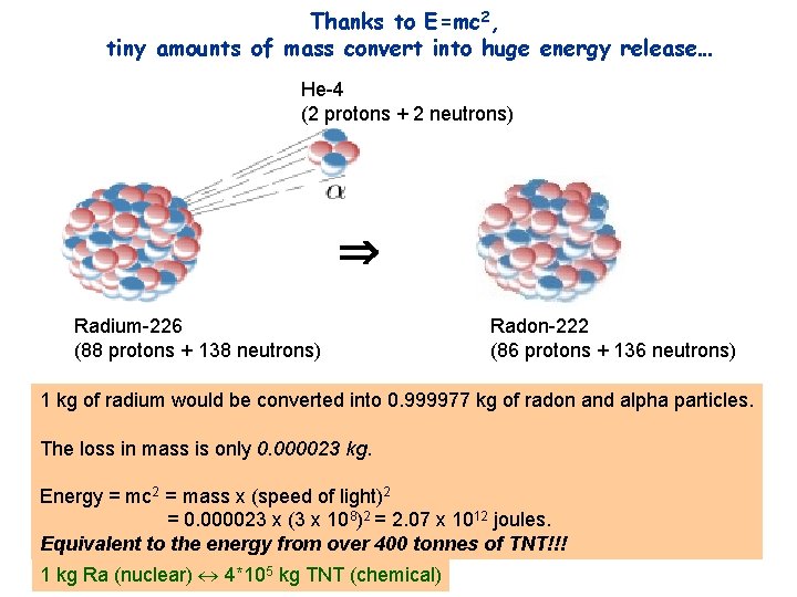 Thanks to E=mc 2, tiny amounts of mass convert into huge energy release… He-4