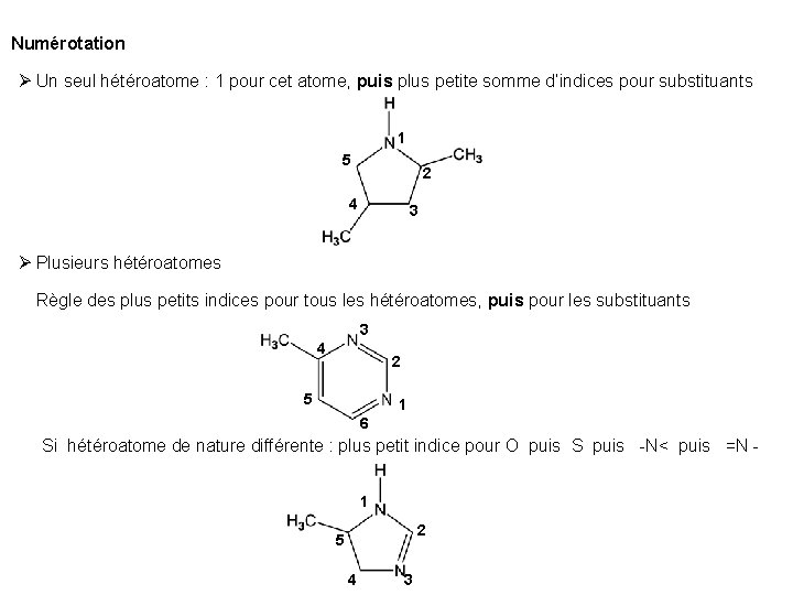 Numérotation Un seul hétéroatome : 1 pour cet atome, puis plus petite somme d’indices