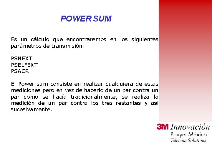 POWER SUM Es un cálculo que encontraremos en los siguientes parámetros de transmisión: PSNEXT