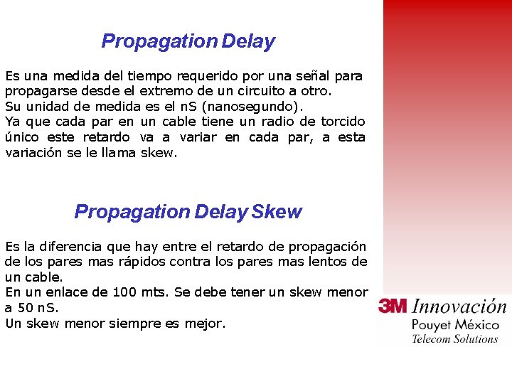 Propagation Delay Es una medida del tiempo requerido por una señal para propagarse desde