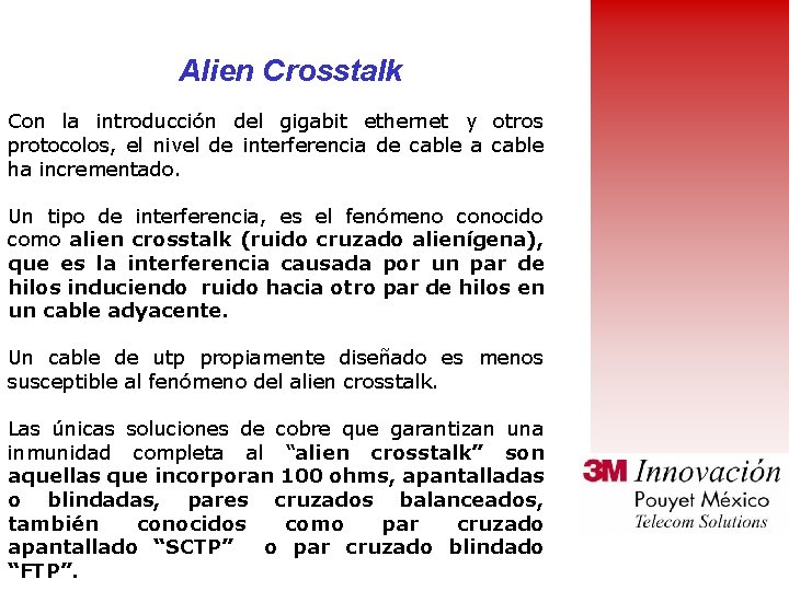 Alien Crosstalk Con la introducción del gigabit ethernet y otros protocolos, el nivel de