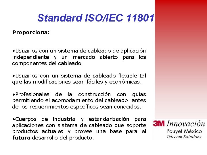 Standard ISO/IEC 11801 Proporciona: • Usuarios con un sistema de cableado de aplicación independiente