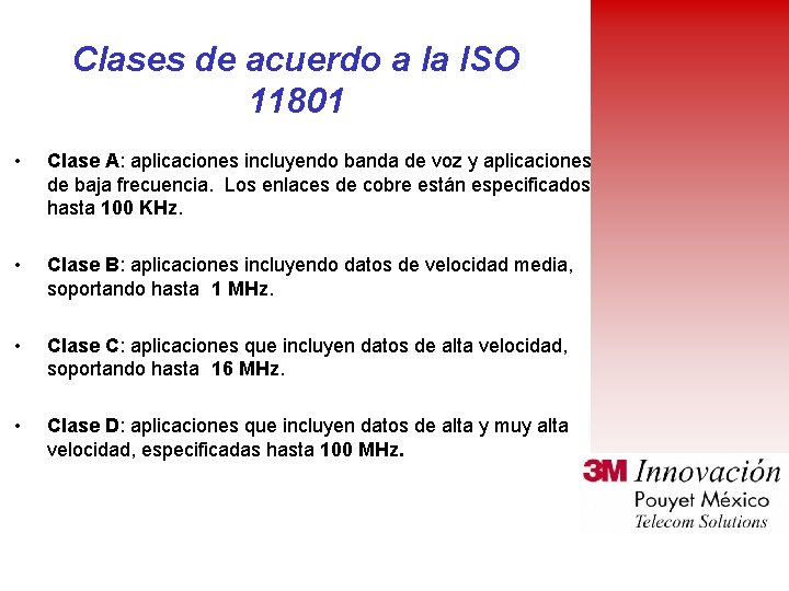 Clases de acuerdo a la ISO 11801 • Clase A: aplicaciones incluyendo banda de