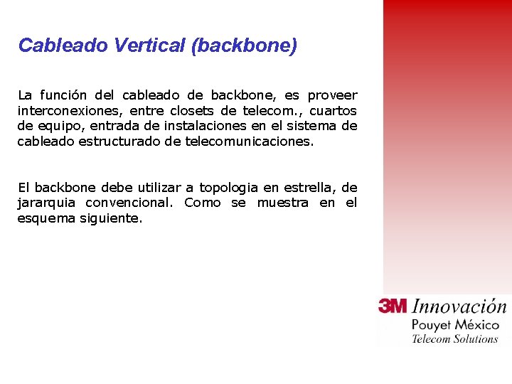 Cableado Vertical (backbone) La función del cableado de backbone, es proveer interconexiones, entre closets