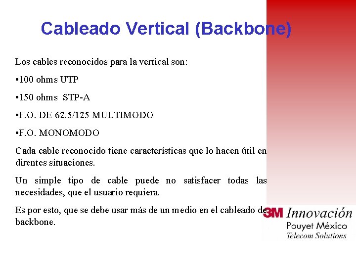 Cableado Vertical (Backbone) Los cables reconocidos para la vertical son: • 100 ohms UTP