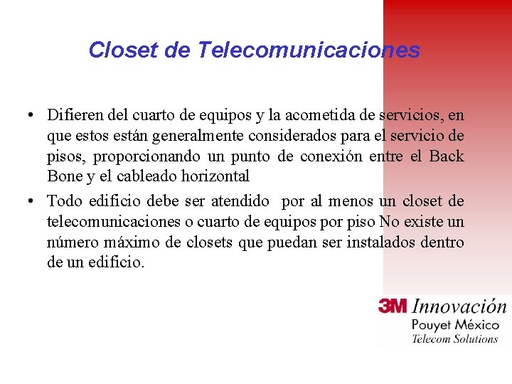 Closet de Telecomunicaciones • Difieren del cuarto de equipos y la acometida de servicios,