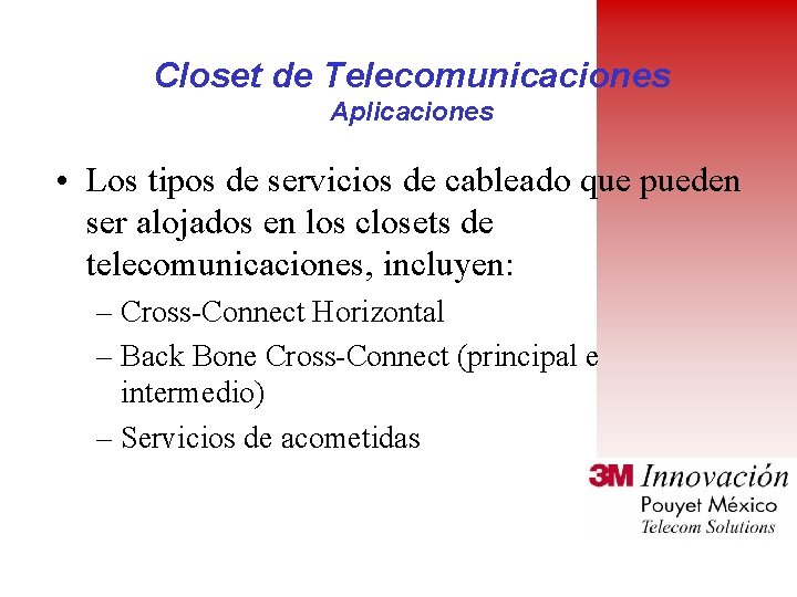 Closet de Telecomunicaciones Aplicaciones • Los tipos de servicios de cableado que pueden ser