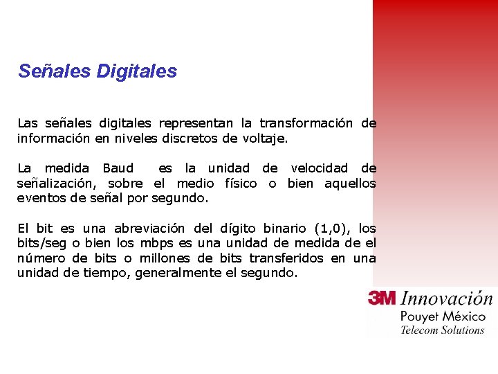 Señales Digitales Las señales digitales representan la transformación de información en niveles discretos de