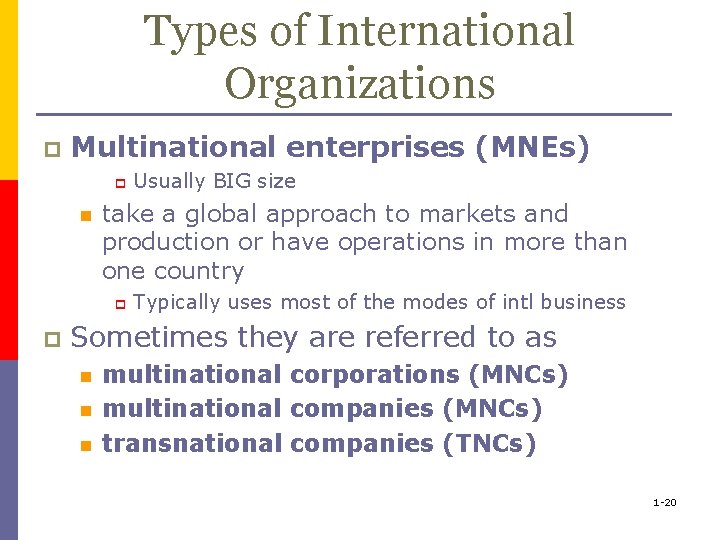 Types of International Organizations p Multinational enterprises (MNEs) p n take a global approach