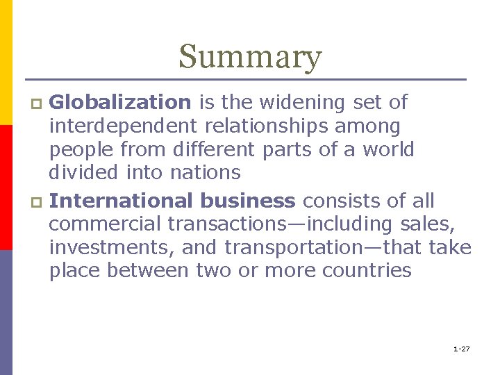 Summary Globalization is the widening set of interdependent relationships among people from different parts