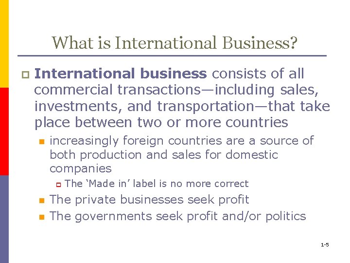 What is International Business? p International business consists of all commercial transactions—including sales, investments,