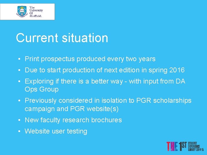 Current situation • Print prospectus produced every two years • Due to start production