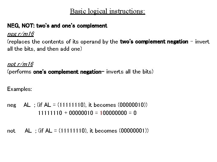 Basic logical instructions: NEG, NOT: two's and one's complement neg r/m 16 (replaces the