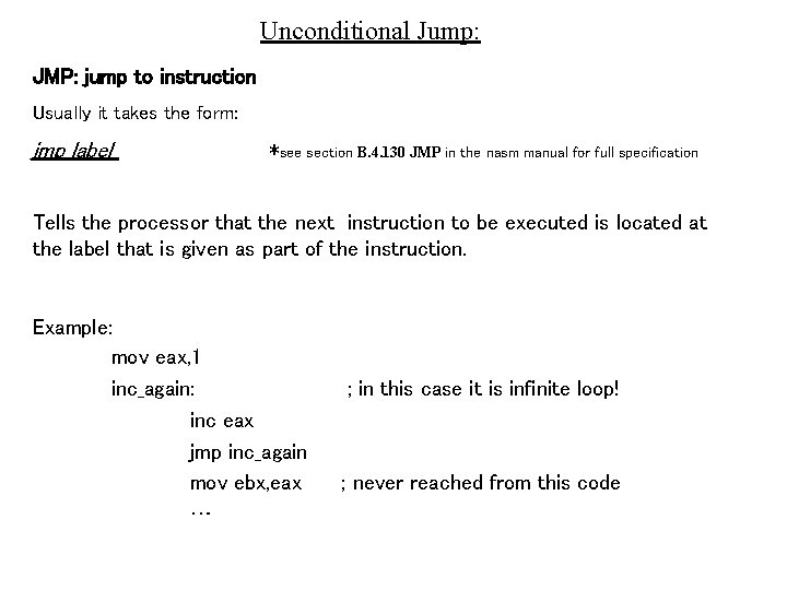 Unconditional Jump: JMP: jump to instruction Usually it takes the form: jmp label *see Unconditional Jump: JMP: jump to instruction Usually it takes the form: jmp label *see