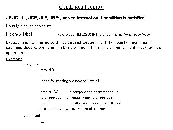 Conditional Jumps: JE, JG, JL, JGE, JLE, JNE: jump to instruction if condition is Conditional Jumps: JE, JG, JL, JGE, JLE, JNE: jump to instruction if condition is