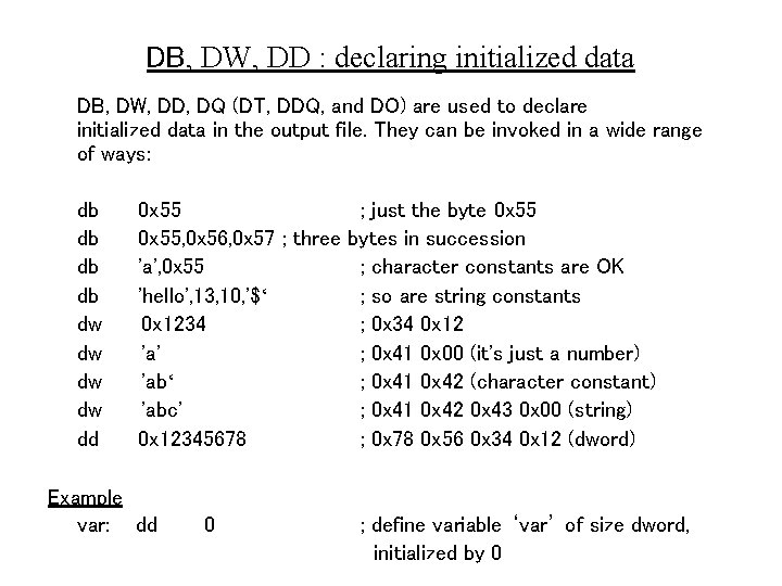 DB, DW, DD : declaring initialized data DB, DW, DD, DQ (DT, DDQ, and