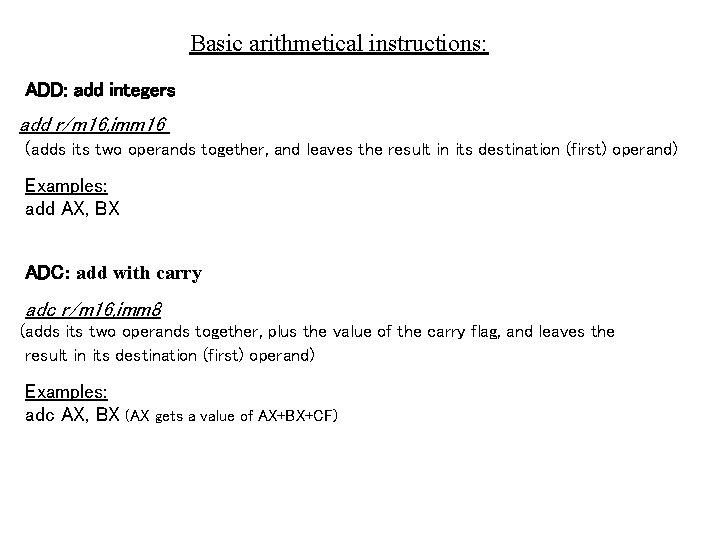 Basic arithmetical instructions: ADD: add integers add r/m 16, imm 16 (adds its two Basic arithmetical instructions: ADD: add integers add r/m 16, imm 16 (adds its two