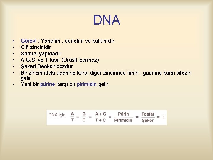 DNA • • Görevi : Yönetim , denetim ve kalıtımdır. Çift zincirlidir Sarmal yapıdadır