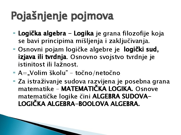 Pojašnjenje pojmova Logička algebra - Logika je grana filozofije koja se bavi principima mišljenja