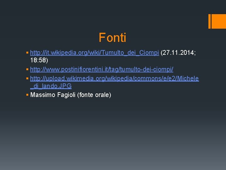 Fonti § http: //it. wikipedia. org/wiki/Tumulto_dei_Ciompi (27. 11. 2014; 18: 58) § http: //www.
