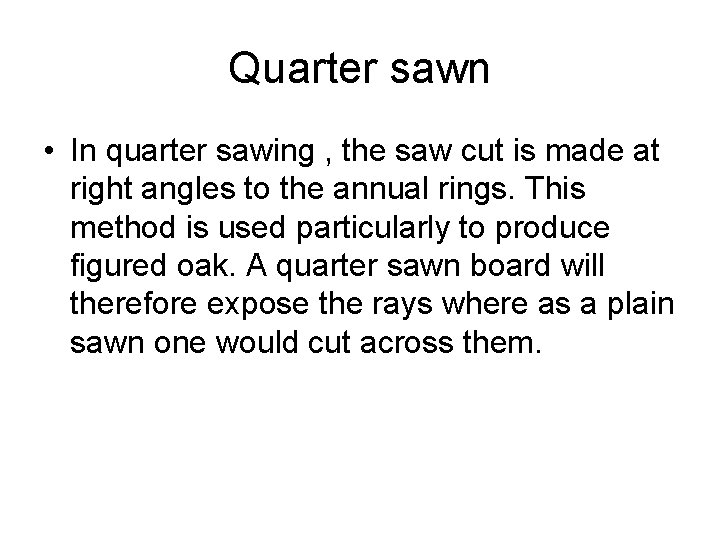 Quarter sawn • In quarter sawing , the saw cut is made at right