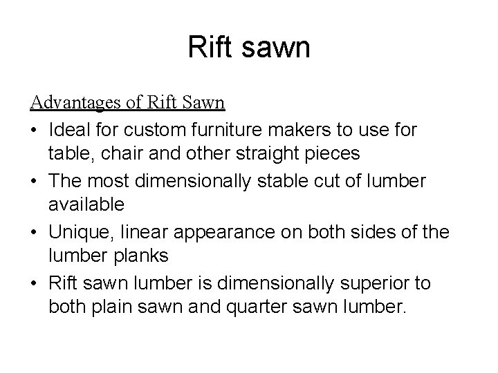 Rift sawn Advantages of Rift Sawn • Ideal for custom furniture makers to use